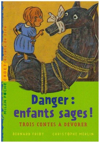 Danger, enfants sages ! : trois contes à dévorer