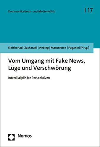 Vom Umgang mit Fake News, Lüge und Verschwörung: Interdisziplinäre Perspektiven (Kommunikations Und Medienethik, 17)