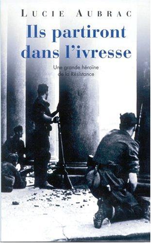 Ils partiront dans l'ivresse : Lyon, mai 1943, Londres, février 1944