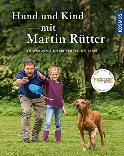 Hund und Kind - mit Martin Rütter: So werden sie zum perfekten Team