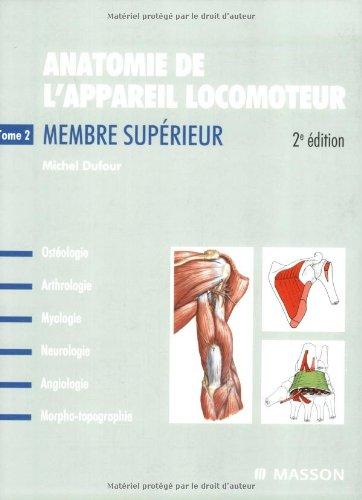 Anatomie de l'appareil locomoteur : ostéologie, arthrologie, myologie, neurologie, angiologie, morpho-topographie. Vol. 2. Membre supérieur