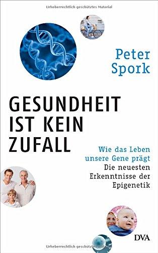 Gesundheit ist kein Zufall: Wie das Leben unsere Gene prägt - Die neuesten Erkenntnisse der Epigenetik