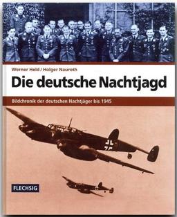 Die deutsche Nachtjagd. Bildchronik der deutschen Nachtjäger bis 1945