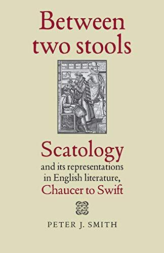 Between Two Stools: Scatology and Its Representations in English Literature, Chaucer to Swift