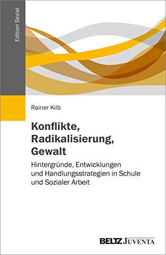 Konflikte, Radikalisierung, Gewalt: Hintergründe, Entwicklungen und Handlungsstrategien in Schule und Sozialer Arbeit (Edition Sozial)