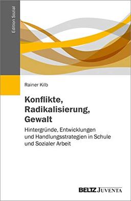 Konflikte, Radikalisierung, Gewalt: Hintergründe, Entwicklungen und Handlungsstrategien in Schule und Sozialer Arbeit (Edition Sozial)