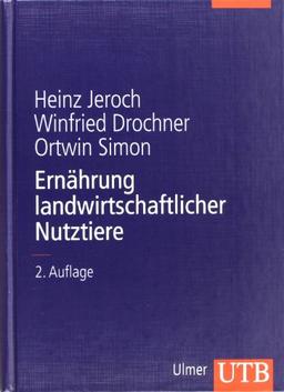 Ernährung landwirtschaftlicher Nutztiere: Ernährungsphysiologie, Futtermittelkunde, Fütterung (Uni-Taschenbücher L)