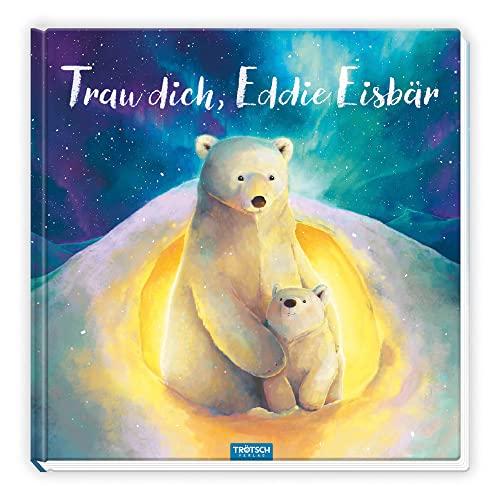 Trötsch Vorlesebuch Trau dich, Eddie Eisbär: Vorlesebuch Kinderbuch Geschichtenbuch