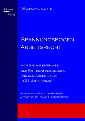 Spannungsbogen Arbeitsrecht: Vom Radikalenerlass, der Parteienfinanzierung und dem Arbeitsrecht im 21. Jahrhundert