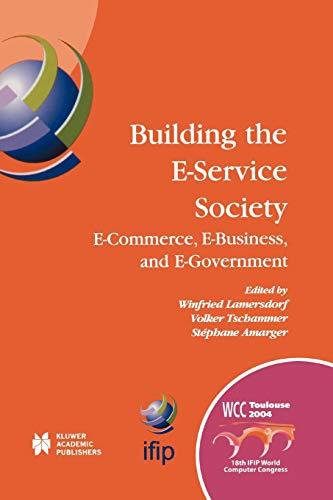 Building The E-Service Society: E-Commerce, E-Business, And E-Government (Ifip Advances In Information And Communication Technology) (IFIP Advances in ... and Communication Technology, 146, Band 146)