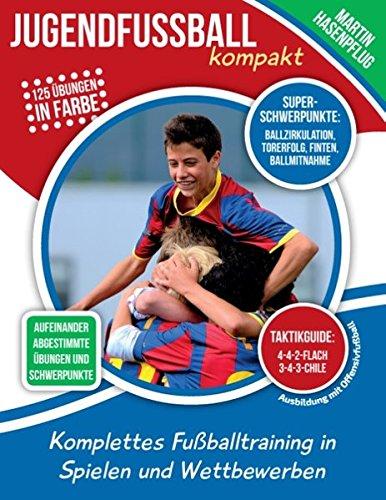 Jugendfußball kompakt: Komplettes Fußballtraining in Spielen und Wettbewerben