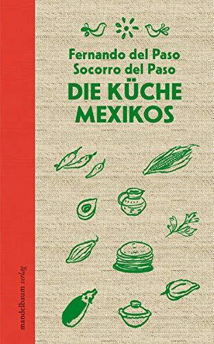 Die Küche Mexikos (Mandelbaums Feine Gourmandisen)