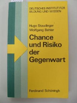 Chance und Risiko der Gegenwart. Eine kritische Analyse der wissenschaftlich-technischen Welt (Deutsches Institut für Bildung und Wissen)