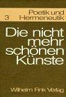 Poetik und Hermeneutik, Bd.3, Die nicht mehr schönen Künste. Grenzphänomene des Ästhetischen