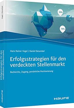 Erfolgsstrategien für den verdeckten Stellenmarkt: Recherche, Zugang, persönliche Positionierung (Haufe Fachbuch)