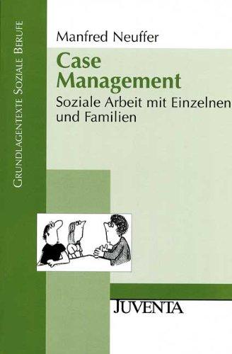 Case Management: Soziale Arbeit mit Einzelnen und Familien (Grundlagentexte Soziale Berufe)