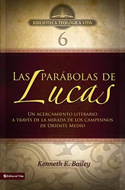 BTV # 06: Las parábolas de Lucas: Un acercamiento literario a través de la mirada de los campesinos de Oriente Medio (Biblioteca Teologica Vida, Band 6)