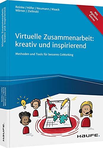 Virtuelle Zusammenarbeit: kreativ und inspirierend: Methoden und Tools für besseres Co-Working (Haufe Fachbuch)