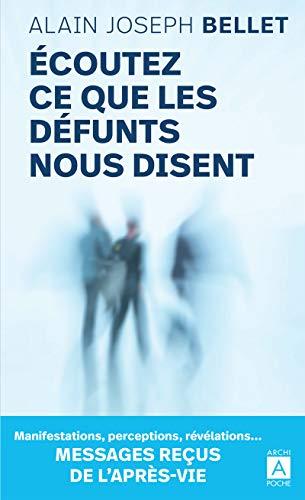 Ecoutez ce que les défunts nous disent : messages reçus de l'après-vie : manifestations, perceptions, révélations...