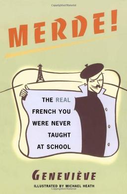 Merde!: The Real French You Were Never Taught at School