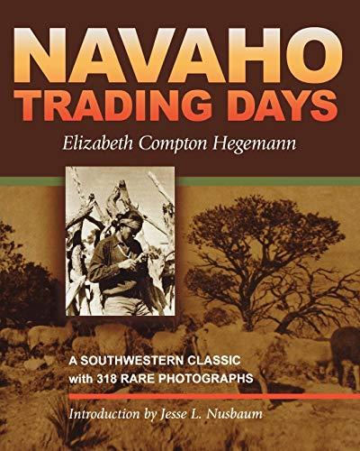 Navaho Trading Days: A Southwestern Classic with 318 Rare Photographs