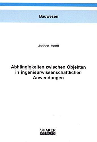 Abhängigkeiten zwischen Objekten in ingenieurwissenschaftlichen Anwendungen (Berichte aus dem Bauwesen)