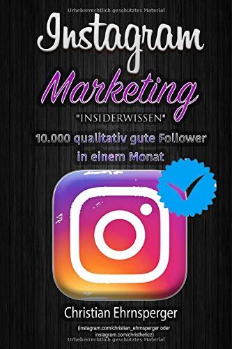 Instagram Marketing "Insiderwissen": 10.000 qualitativ gute Follower in einem Monat