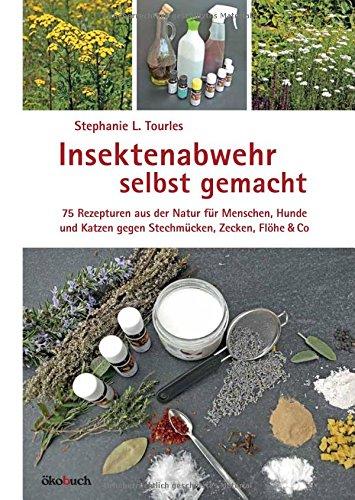 Insektenabwehr selbst gemacht: 75 Rezepturen aus der Natur für Menschen, Hun­de und Katzen gegen Stechmücken, Zecken, Flöhe und Co.