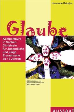 Glaube: Kompaktkurs in Sachen Christsein für Jugendliche und junge Erwachsene ab 17 Jahren