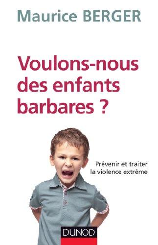 Voulons-nous des enfants barbares ? : prévenir et traiter la violence extrême