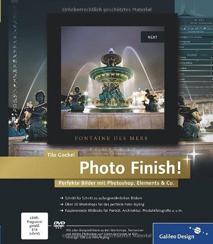 Photo Finish!: Perfekte Bilder mit Photoshop, Elements & Co. (Galileo Design)