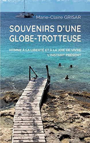 Souvenirs d'une globe-trotteuse : Hymne à la liberté et à la joie de vivre l'instant présent