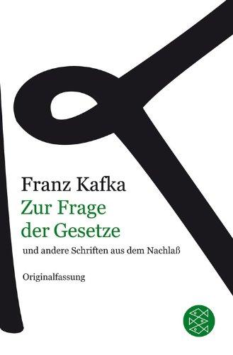 Franz Kafka Gesamtwerk - Neuausgabe: Zur Frage der Gesetze: und andere Schriften aus dem Nachlaß