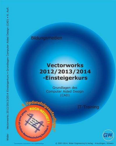 Vectorworks 2012/2013/2014, 2D-Einsteigerkurs: Grundlagen des Computer Aided Design. CAD-Lehrbuch und Schulungsunterlage für das Selbststudium