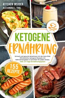 Ketogene Ernährung: Schnell und gesund abnehmen mit der Keto Diät! 155 köstliche, ketogene Rezepte mit Nährwertangaben & Gerichten für jeden Anlass. Inkl. 21 Tage Ernährungsplan