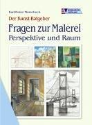 Der Kunst-Ratgeber. Fragen zur Malerei. Perspektive und Raum