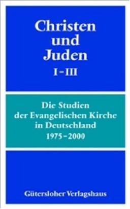 Christen und Juden I - III: Die Studien der Evangelischen Kirche in Deutschland 1975 - 2000