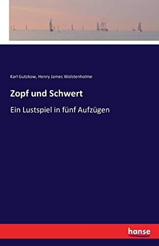 Zopf und Schwert: Ein Lustspiel in fünf Aufzügen