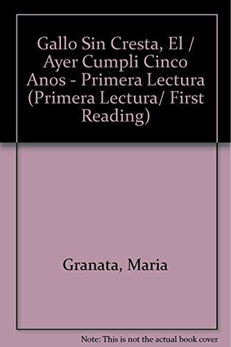 El Gallo Sin Cresta y ayer cumpli cinco anos/ The Rooster Without a Crest and Yesterday I Turned 5 Years Old (Primera lectura/ First Reading)