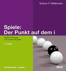 Spiele: Der Punkt auf dem i: Kreative Übungen zum Lernen mit Spaß (Beltz Weiterbildung)