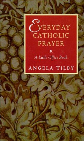 Everyday Catholic Prayer: A Little Office Book