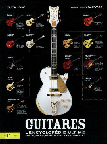 Guitares : l'encyclopédie ultime : Fender, Gibson, Gretsch, Martin, Rickenbacker...