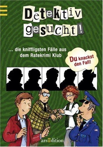 Detektiv gesucht!: ... die kniffligsten Fälle aus dem Ratekrimi Klub