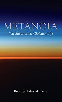 Metanoia: The Shape of the Christian Life