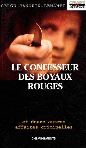 Le confesseur des boyaux rouges : et douze autres affaires criminelles