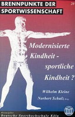 Modernisierte Kindheit - sportliche Kindheit? (Brennpunkte der Sportwissenschaft)