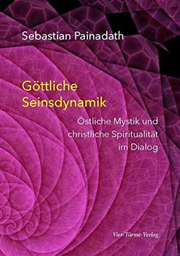 Göttliche Seinsdynamik. Östliche Mystik und christliche Spiritualität im Dialog