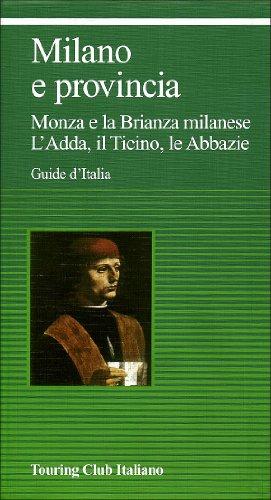 Milano e provincia. Monza e la Brianza milanese. L'Adda, il Ticino, le abbazie