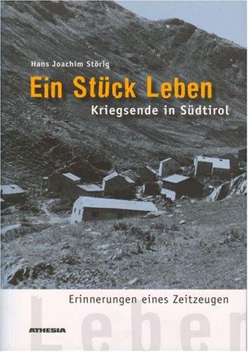 Ein Stück Leben: Kriegsende in Südtirol - Erinnerungen eines Zeitzeugen