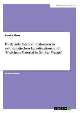 Fördernde Interaktionsformen in mathematischen Lernsituationen mit "Gleichem Material in Großer Menge"